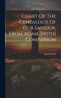Front cover_Chart Of The Genealogy Of Our Saviour, From Adam. [with] Companion