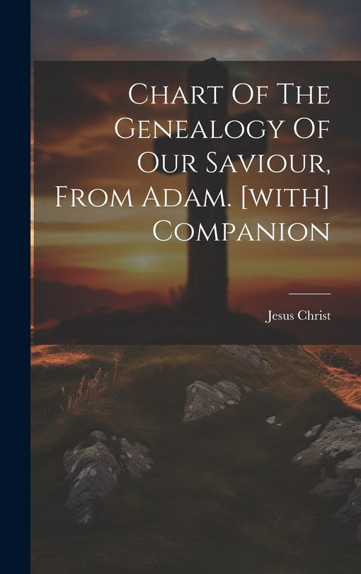 Front cover_Chart Of The Genealogy Of Our Saviour, From Adam. [with] Companion
