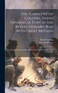Couverture_The Narrative of Colonel David Fanning (a Tory in the Revolutionary war With Great Britain)