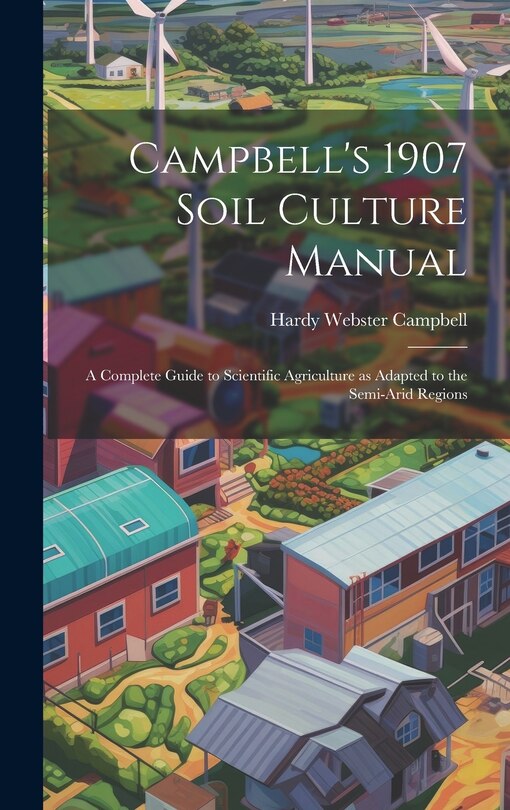 Couverture_Campbell's 1907 Soil Culture Manual; a Complete Guide to Scientific Agriculture as Adapted to the Semi-arid Regions