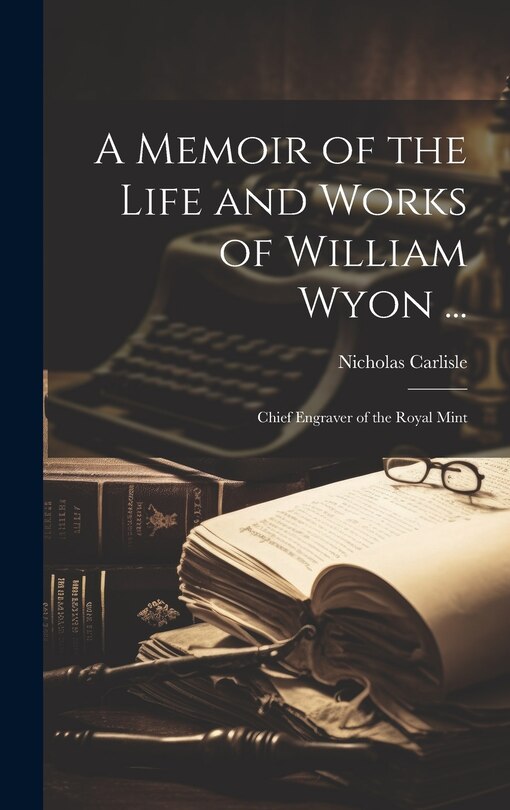 Couverture_A Memoir of the Life and Works of William Wyon ...