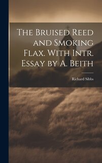Front cover_The Bruised Reed and Smoking Flax. With Intr. Essay by A. Beith