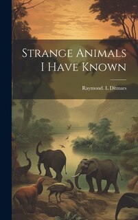 Front cover_Strange Animals I Have Known