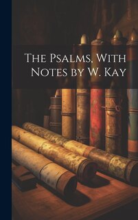 Front cover_The Psalms, With Notes by W. Kay
