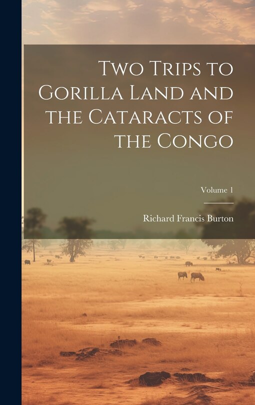 Front cover_Two Trips to Gorilla Land and the Cataracts of the Congo; Volume 1