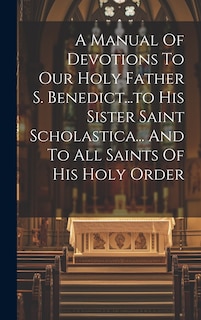 Front cover_A Manual Of Devotions To Our Holy Father S. Benedict...to His Sister Saint Scholastica... And To All Saints Of His Holy Order