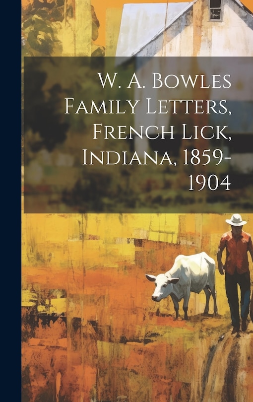 Front cover_W. A. Bowles Family Letters, French Lick, Indiana, 1859-1904