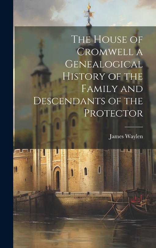 Front cover_The House of Cromwell a Genealogical History of the Family and Descendants of the Protector
