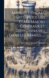 Couverture_Manuel Général Du Service Des États-majors Généraux Et Divisionnaires Dans Les Armées......