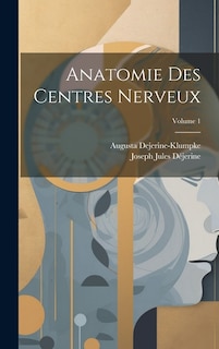 Anatomie Des Centres Nerveux; Volume 1