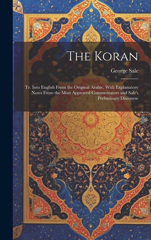 Couverture_The Koran; tr. Into English From the Original Arabic, With Explanatory Notes From the Most Approved Commentators and Sale's Preliminary Discourse