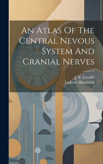 Front cover_An Atlas Of The Central Nevous System And Cranial Nerves