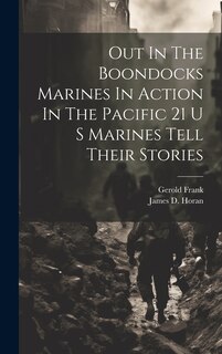 Front cover_Out In The Boondocks Marines In Action In The Pacific 21 U S Marines Tell Their Stories