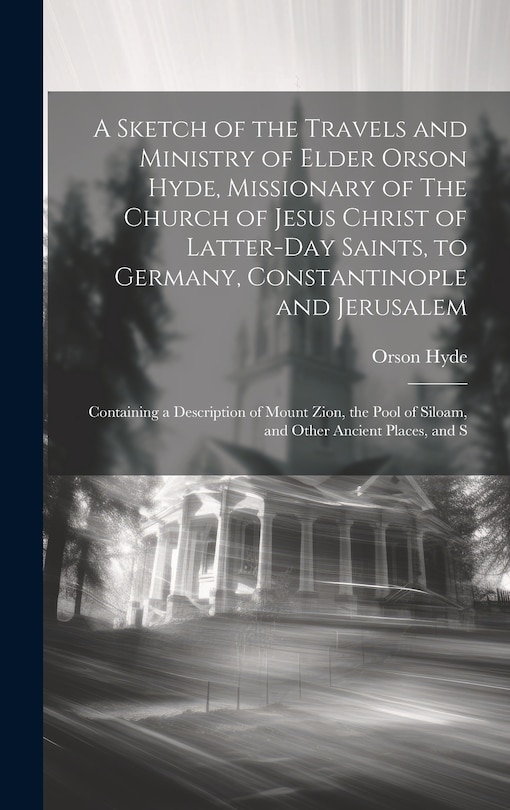 Front cover_A Sketch of the Travels and Ministry of Elder Orson Hyde, Missionary of The Church of Jesus Christ of Latter-day Saints, to Germany, Constantinople and Jerusalem