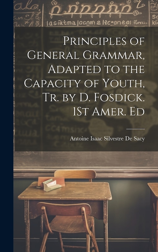 Couverture_Principles of General Grammar, Adapted to the Capacity of Youth, Tr. by D. Fosdick. 1St Amer. Ed