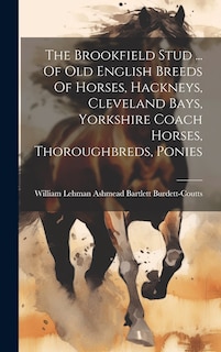 Front cover_The Brookfield Stud ... Of Old English Breeds Of Horses, Hackneys, Cleveland Bays, Yorkshire Coach Horses, Thoroughbreds, Ponies