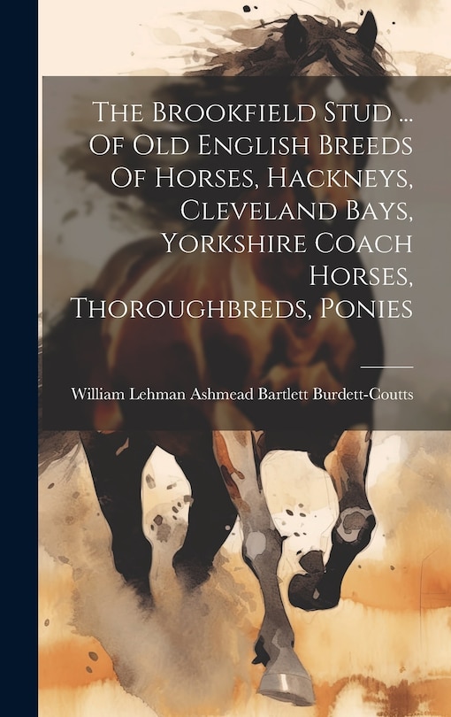 Front cover_The Brookfield Stud ... Of Old English Breeds Of Horses, Hackneys, Cleveland Bays, Yorkshire Coach Horses, Thoroughbreds, Ponies