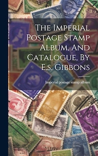Front cover_The Imperial Postage Stamp Album, And Catalogue, By E.s. Gibbons