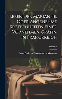 Couverture_Leben Der Marianne, Oder Angenehme Begebenheiten Einer Vornehmen Gräfin In Franckreich; Volume 1