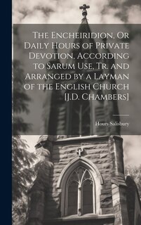 Front cover_The Encheiridion, Or Daily Hours of Private Devotion, According to Sarum Use, Tr. and Arranged by a Layman of the English Church [J.D. Chambers]