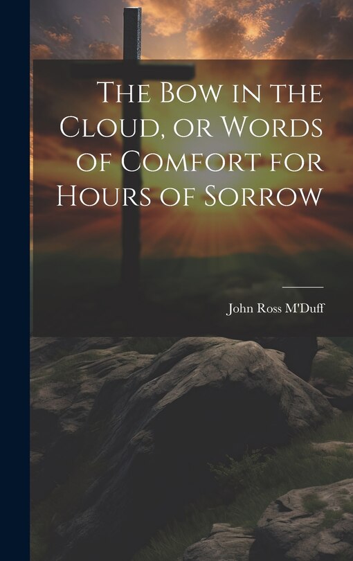 Front cover_The bow in the Cloud, or Words of Comfort for Hours of Sorrow