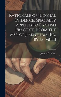 Couverture_Rationale of Judicial Evidence, Specially Applied to English Practice, From the Mss. of J. Bentham [Ed. by J.S. Mill]
