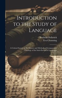 Introduction to the Study of Language: A Critical Survey of the History and Methods of Comparative Philology of the Indo-European Languages