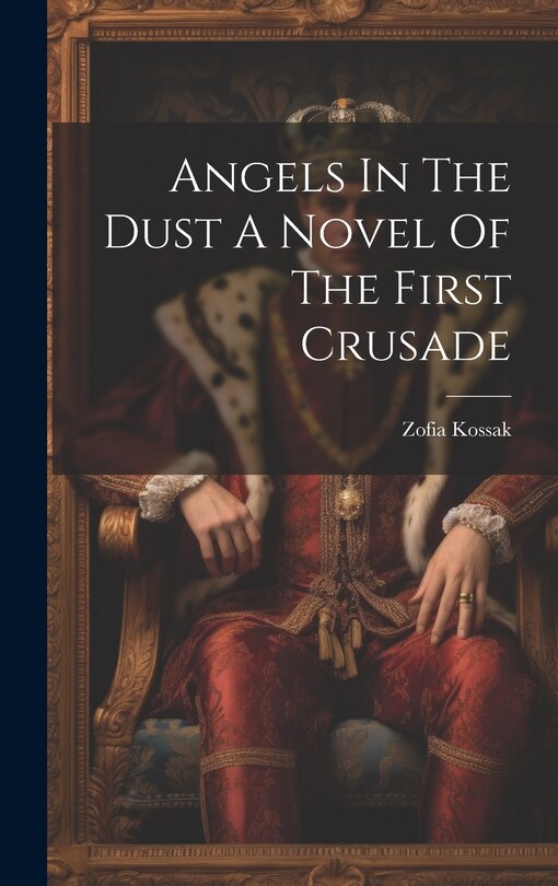 Front cover_Angels In The Dust A Novel Of The First Crusade