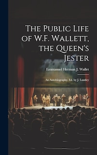 Front cover_The Public Life of W.F. Wallett, the Queen's Jester