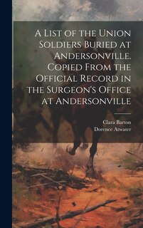 Front cover_A List of the Union Soldiers Buried at Andersonville. Copied From the Official Record in the Surgeon's Office at Andersonville