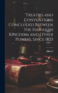 Couverture_Treaties and Conventions Concluded Between the Hawaiian Kingdom and Other Powers, Since 1825