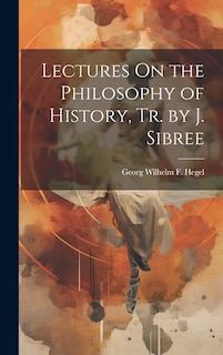 Front cover_Lectures On the Philosophy of History, Tr. by J. Sibree