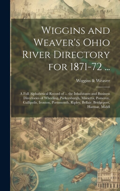Couverture_Wiggins and Weaver's Ohio River Directory for 1871-72 ...
