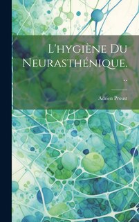 Front cover_L'hygiène Du Neurasthénique...