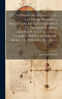 Couverture_Dictionarium Anamitico-latinum, Primitus Inceptum Ab Illustrissimo P.j. Pigneaux, Dein Absolutum Et Ed. A J. L. Taberd. [with] Appendix. Ab Ill. J.s. Theurel Recogn