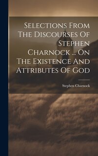 Front cover_Selections From The Discourses Of Stephen Charnock ... On The Existence And Attributes Of God