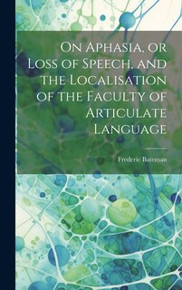 Front cover_On Aphasia, or Loss of Speech, and the Localisation of the Faculty of Articulate Language