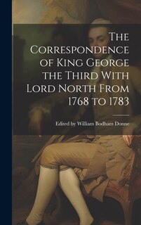 Front cover_The Correspondence of King George the Third With Lord North From 1768 to 1783