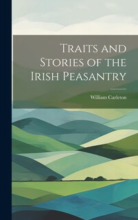 Front cover_Traits and Stories of the Irish Peasantry