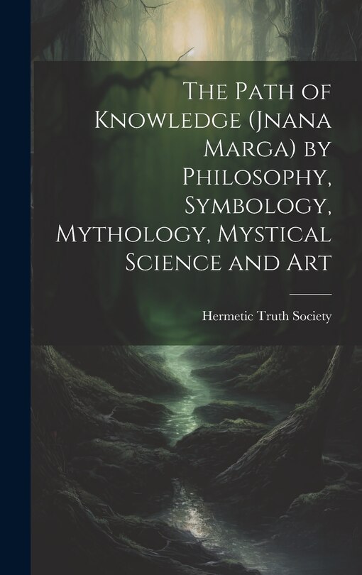 Front cover_The Path of Knowledge (Jnana Marga) by Philosophy, Symbology, Mythology, Mystical Science and Art