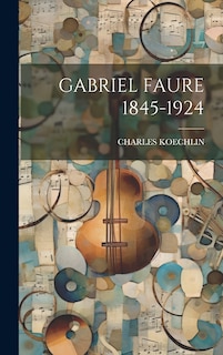 Front cover_Gabriel Faure 1845-1924