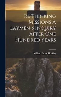 Front cover_Re Thinking Missions A Laymen S Inquiry After One Hundred Years