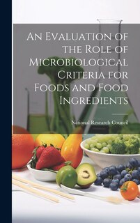 Front cover_An Evaluation of the Role of Microbiological Criteria for Foods and Food Ingredients