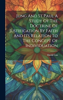 Couverture_Jung And St Paul A Study Of The Doctrine Of Justification By Faith And Its Relation To The Concept Of Individuation