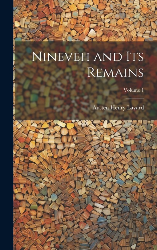 Front cover_Nineveh and Its Remains; Volume 1