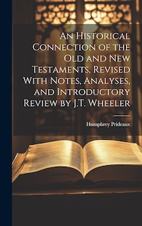 Front cover_An Historical Connection of the Old and New Testaments, Revised With Notes, Analyses, and Introductory Review by J.T. Wheeler