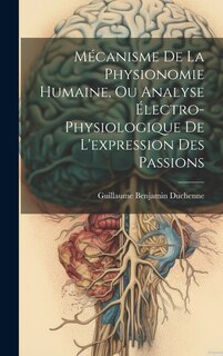 Front cover_Mécanisme De La Physionomie Humaine, Ou Analyse Électro-physiologique De L'expression Des Passions