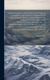 Front cover_A Biographical History of Waterloo Township and Other Townships of the County
