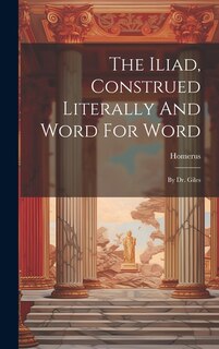 Couverture_The Iliad, Construed Literally And Word For Word