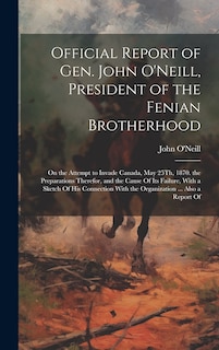 Front cover_Official Report of Gen. John O'Neill, President of the Fenian Brotherhood